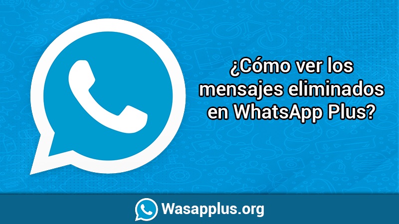 Ver los mensajes eliminados en WhatsApp Plus